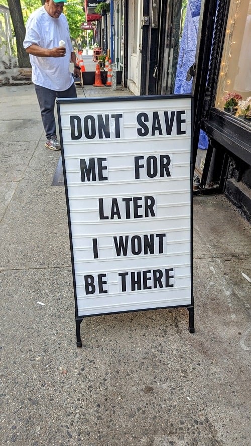 nyc city street sign that says dont save me for later I might not be there